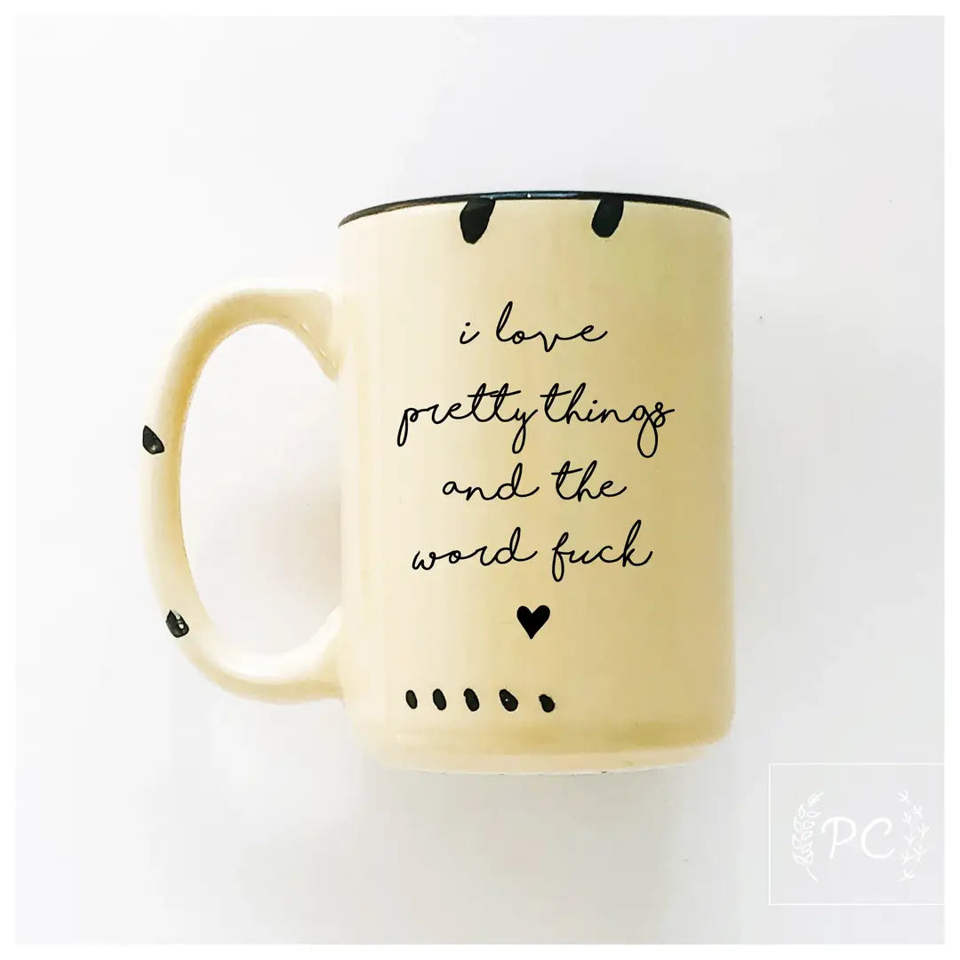 I love pretty things and the word fuck