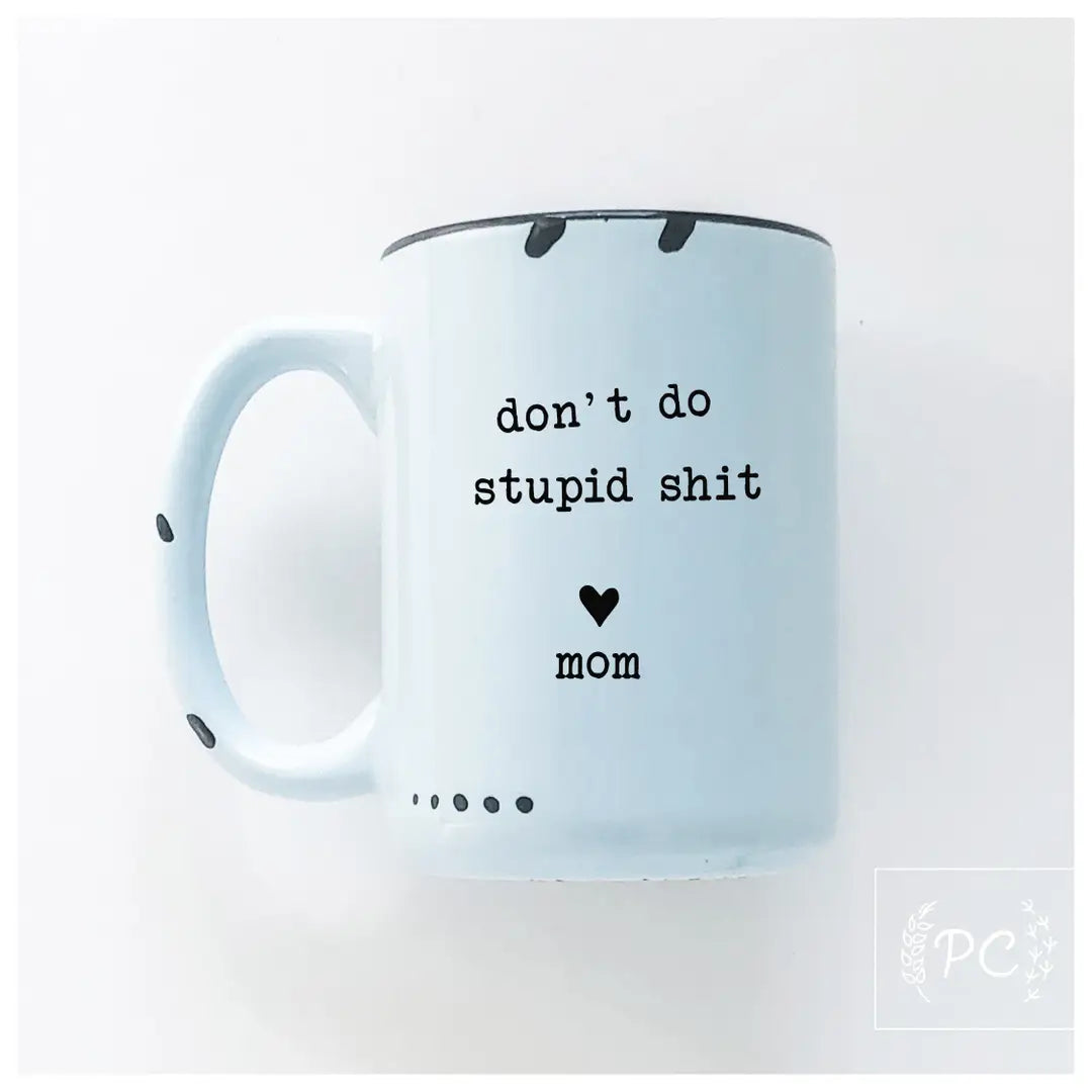 don't do stupid shit love mom - blue