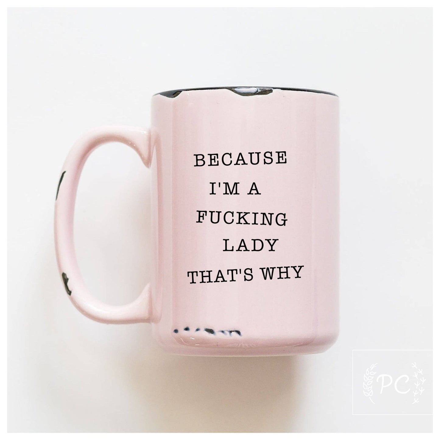 Because I'm a fucking lady