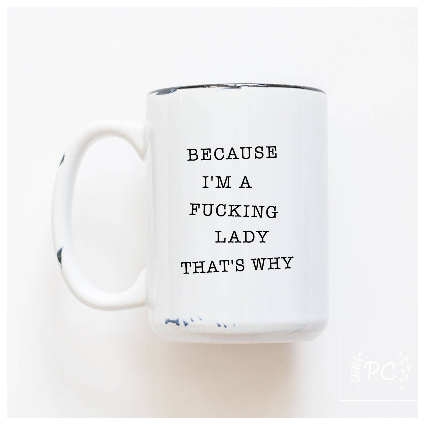 Because I'm a fucking lady