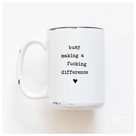 Busy making a fucking difference