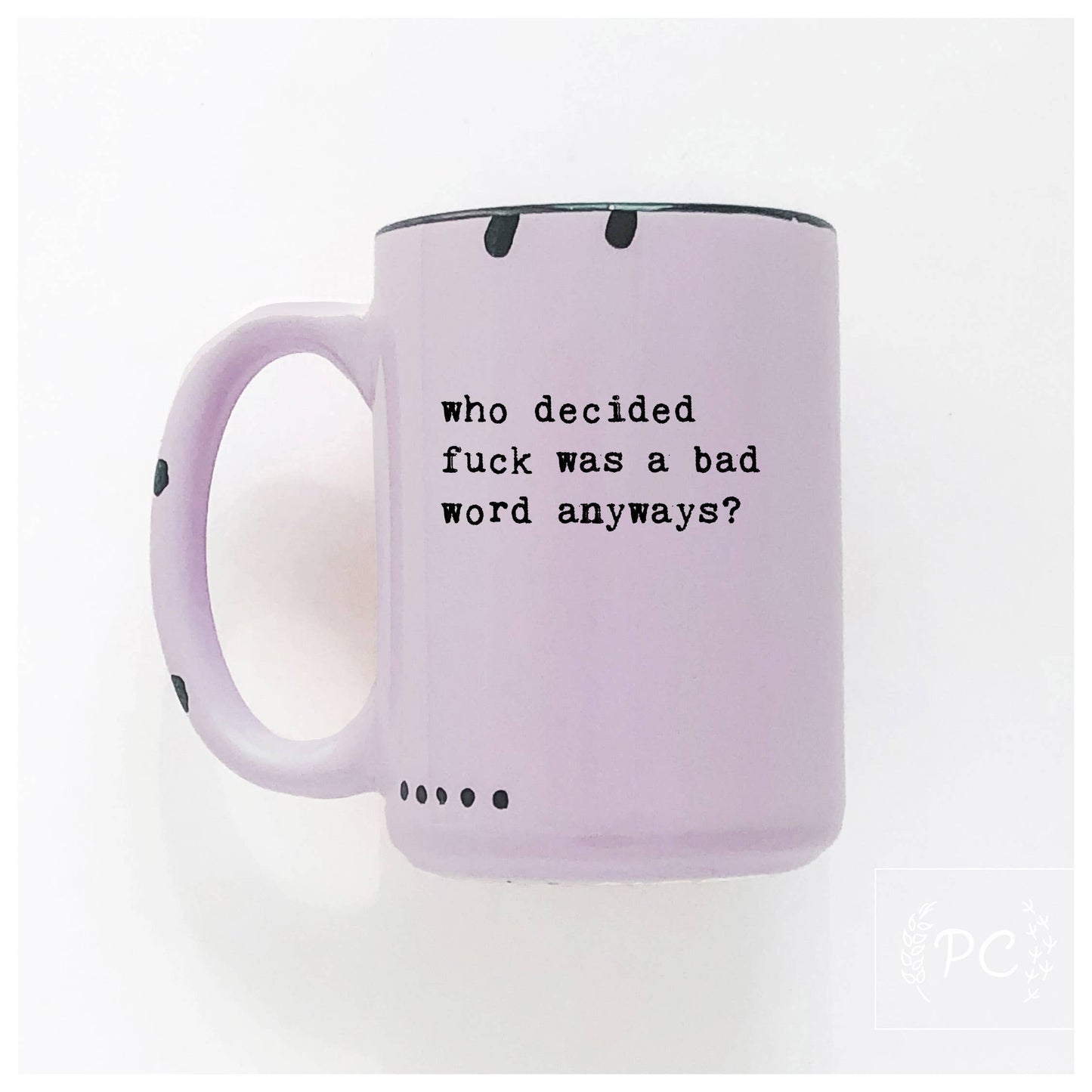 Who decided fuck was a bad word anyways | ceramic mug: Purple