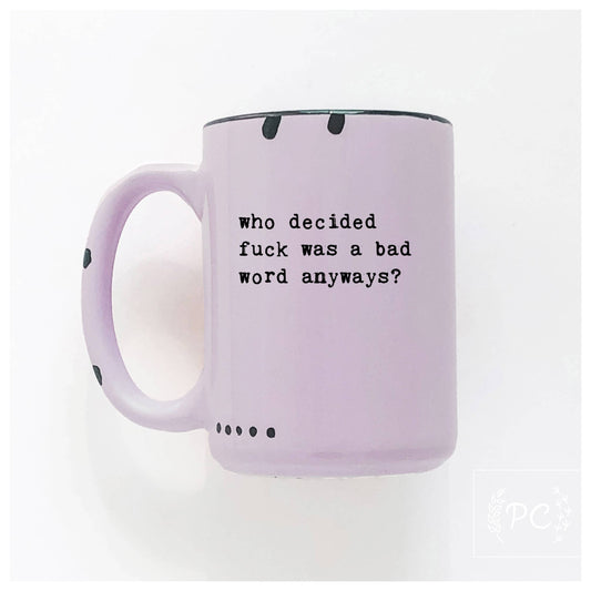 Who decided fuck was a bad word anyways | ceramic mug: Purple