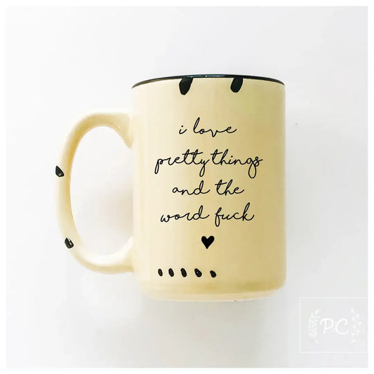 I love pretty things and the word fuck