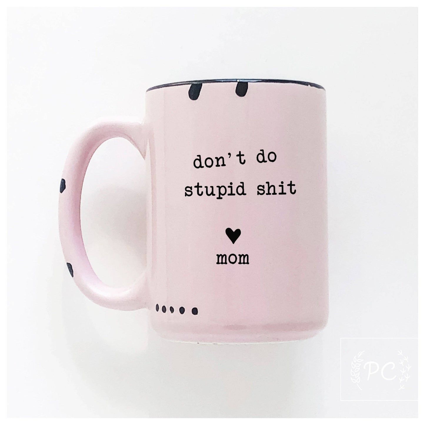 Don't do stupid shit love mom: Pink