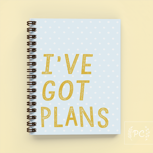 I’ve got plans