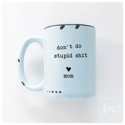 don't do stupid shit love mom - blue