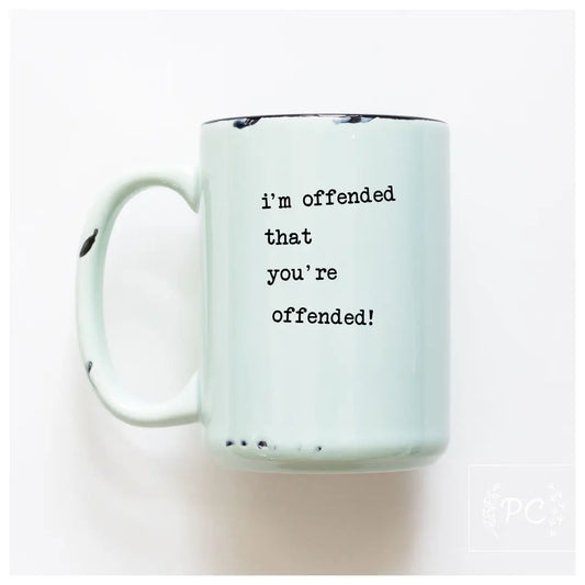 i'm offended that you're offended